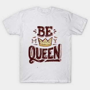 Be M Y Queen T-Shirt